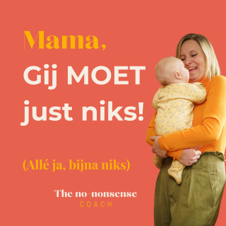 Mama, Gij MOET just niks!