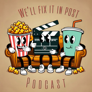 We'll Fix It In Post Podcast