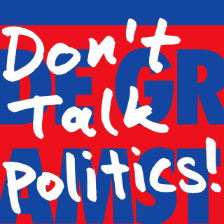 Don’t Talk Politics!